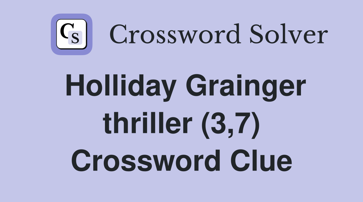 Holliday Grainger thriller (3,7) Crossword Clue