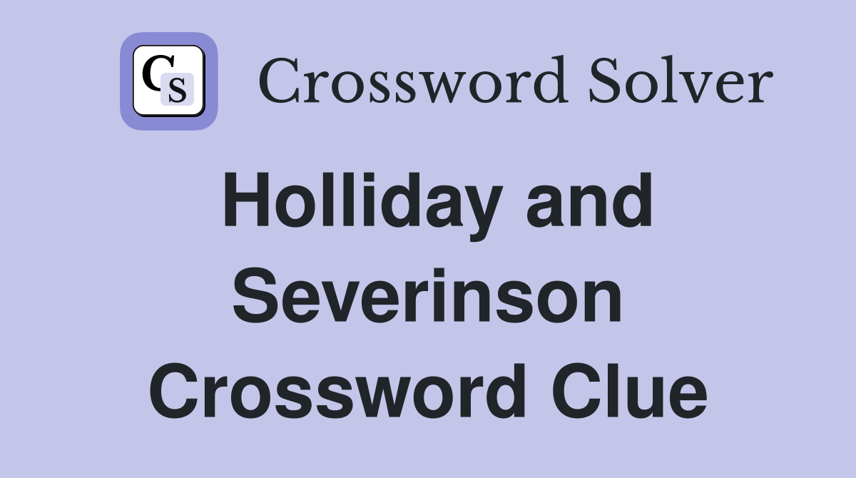 Holliday and Severinson Crossword Clue