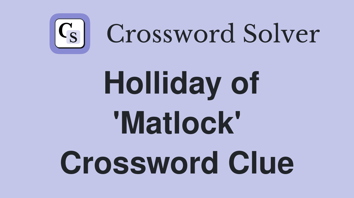 Holliday of 'Matlock' Crossword Clue