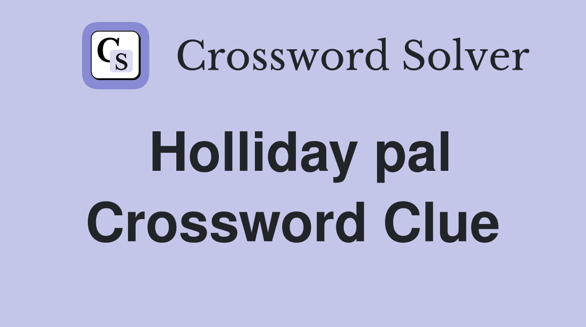 Holliday pal Crossword Clue