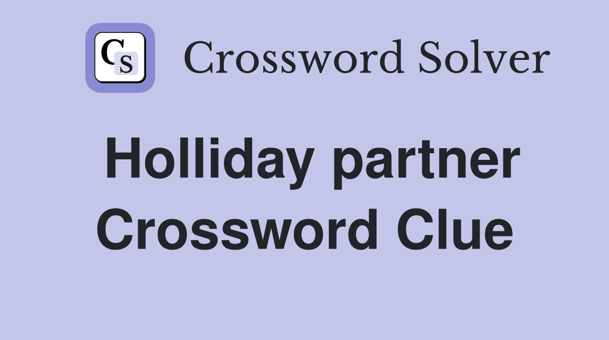 Holliday partner Crossword Clue