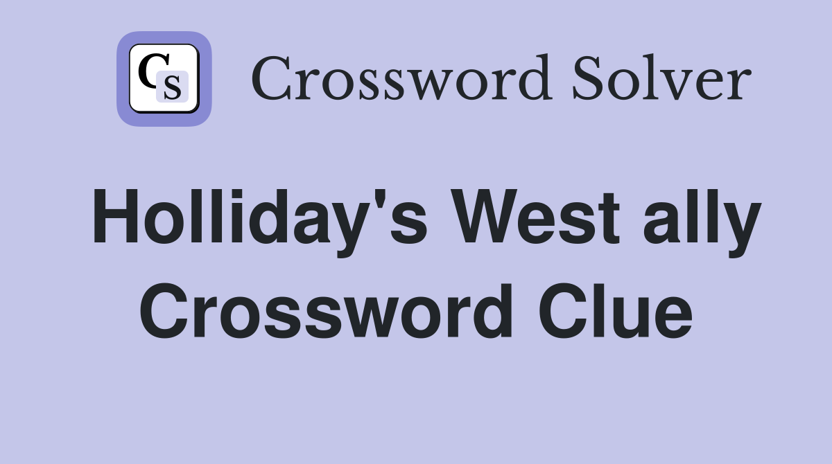 Holliday's West ally Crossword Clue