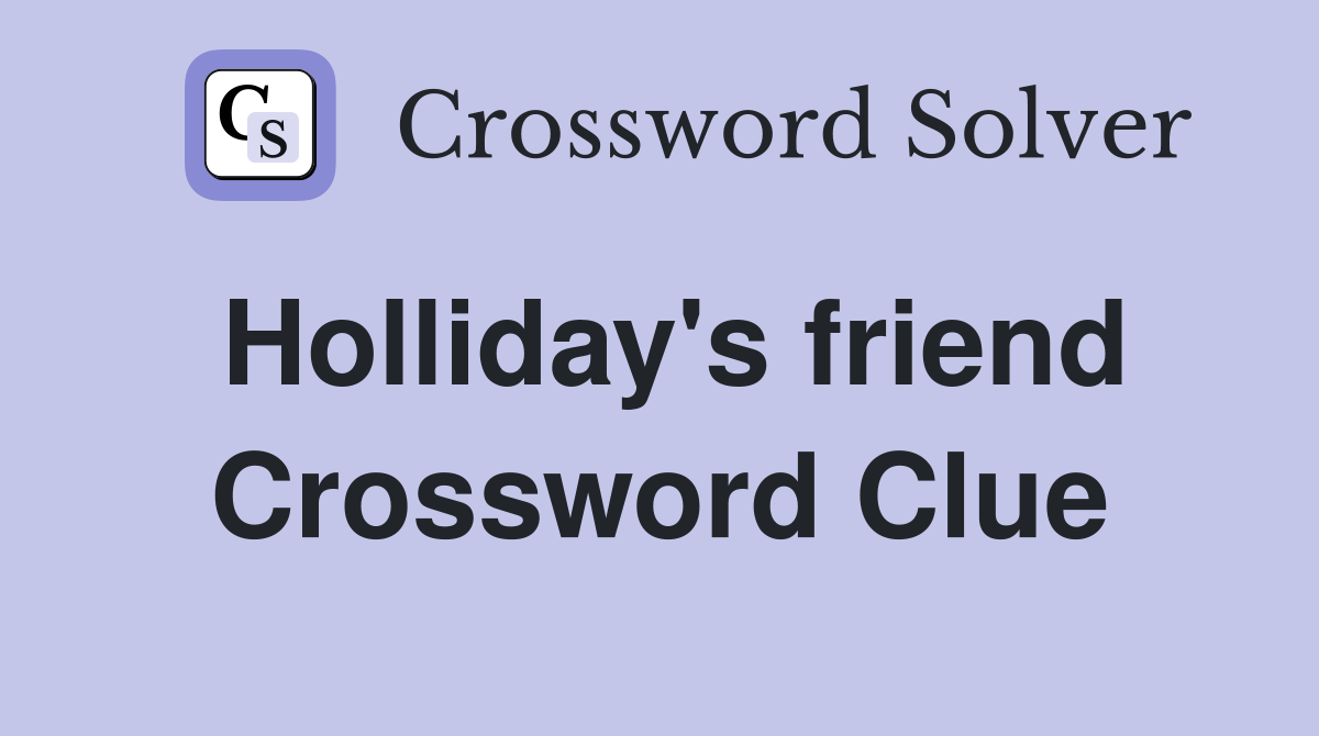 Holliday's friend Crossword Clue