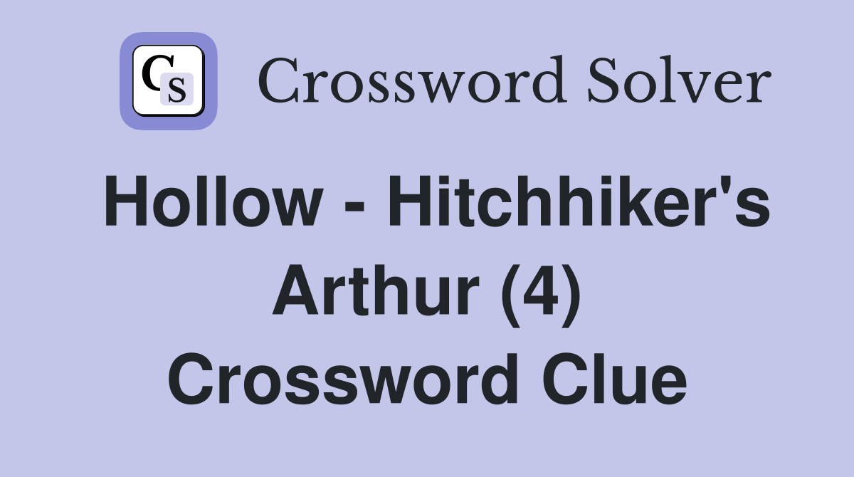 Hollow - Hitchhiker's Arthur (4) Crossword Clue