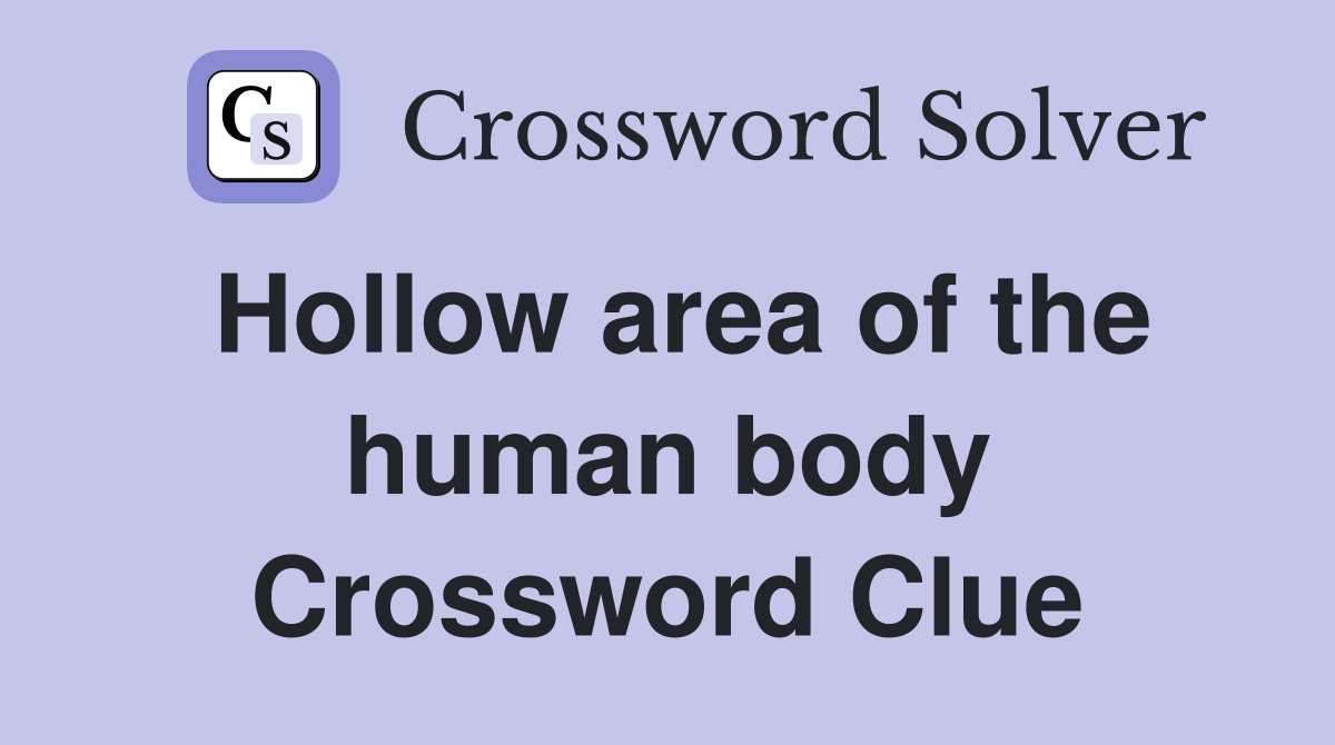 Hollow area of the human body Crossword Clue