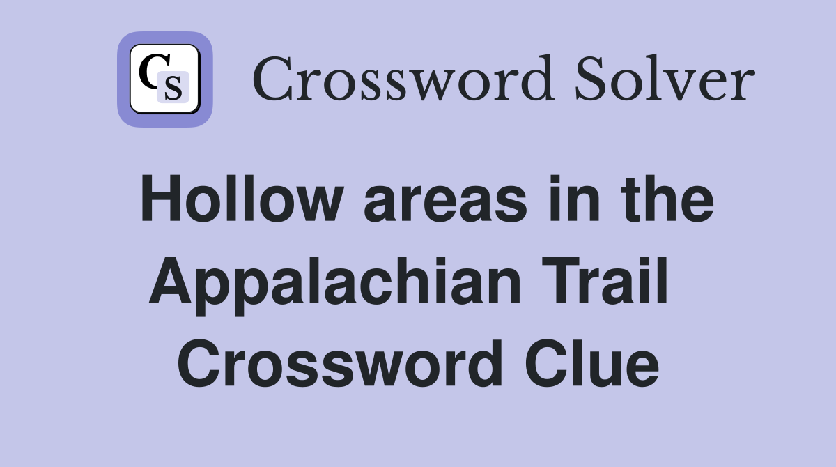 Hollow areas in the Appalachian Trail  Crossword Clue