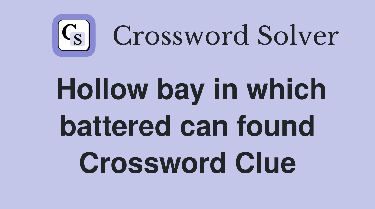 Hollow bay in which battered can found Crossword Clue