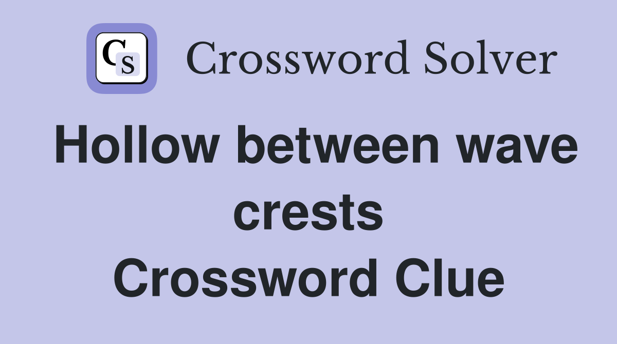 Hollow between wave crests Crossword Clue
