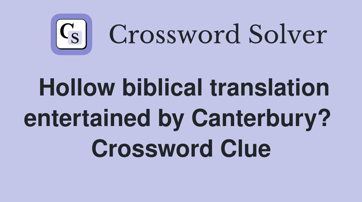 Hollow biblical translation entertained by Canterbury?  Crossword Clue