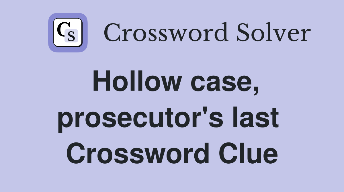 Hollow case, prosecutor's last  Crossword Clue