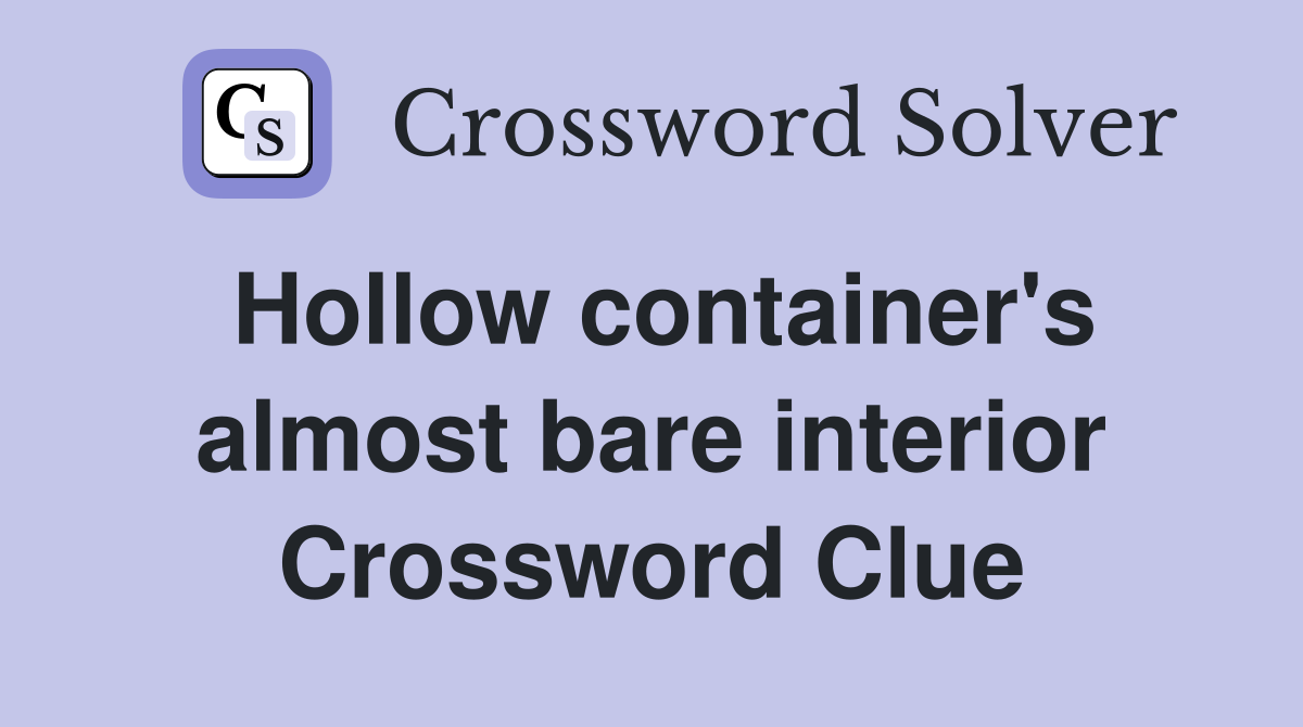Hollow container's almost bare interior Crossword Clue
