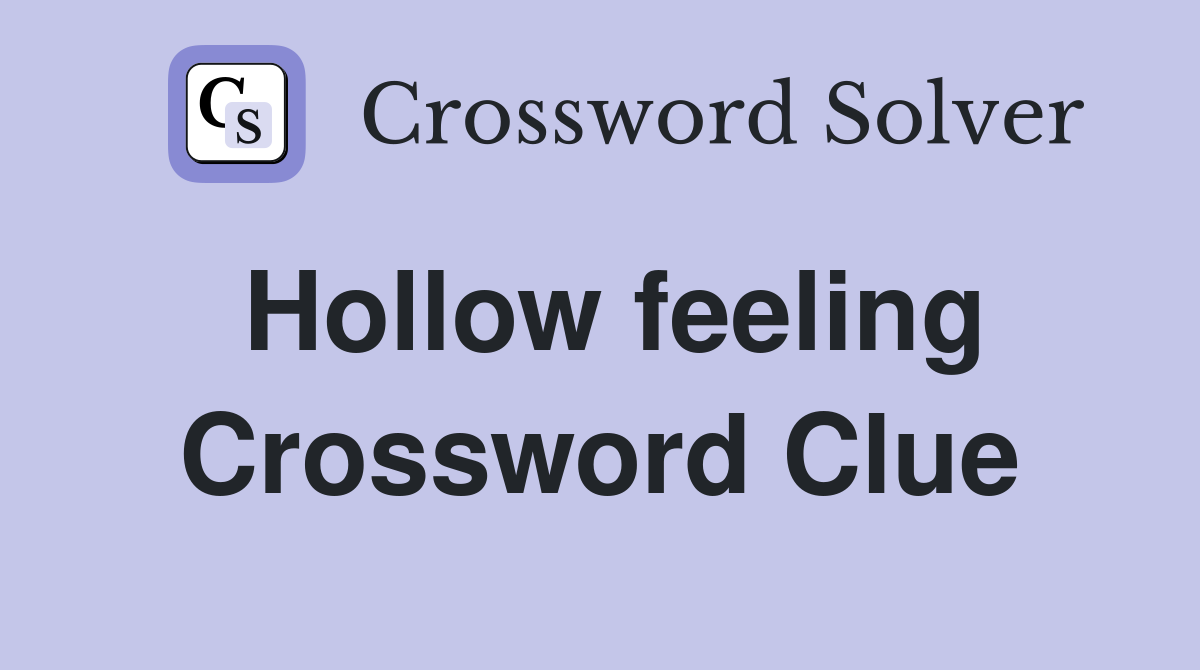 Hollow feeling Crossword Clue