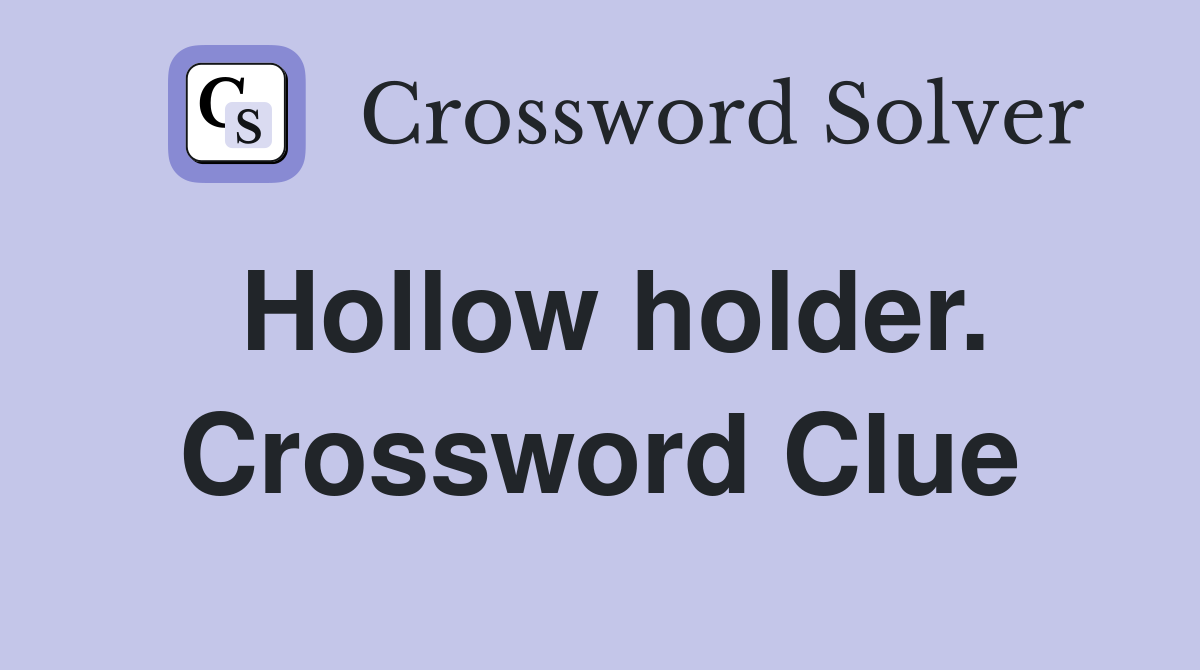 Hollow holder. Crossword Clue