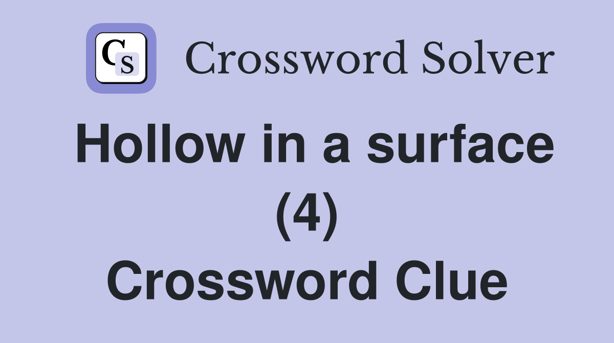 Hollow in a surface (4) Crossword Clue