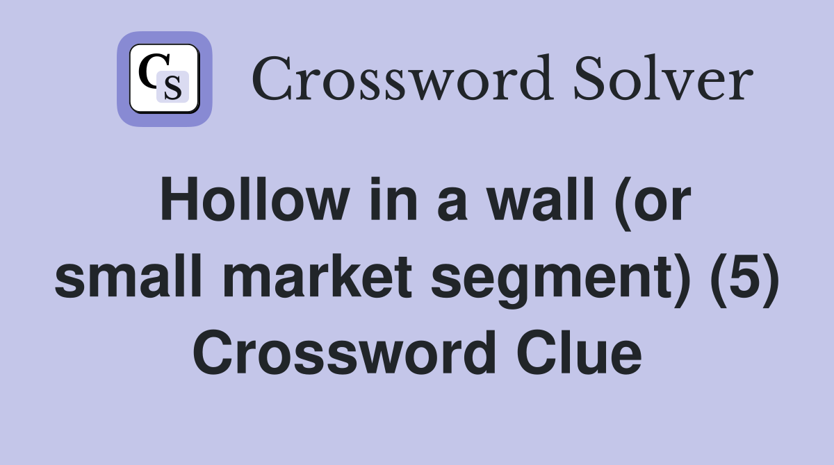 Hollow in a wall (or small market segment) (5) Crossword Clue