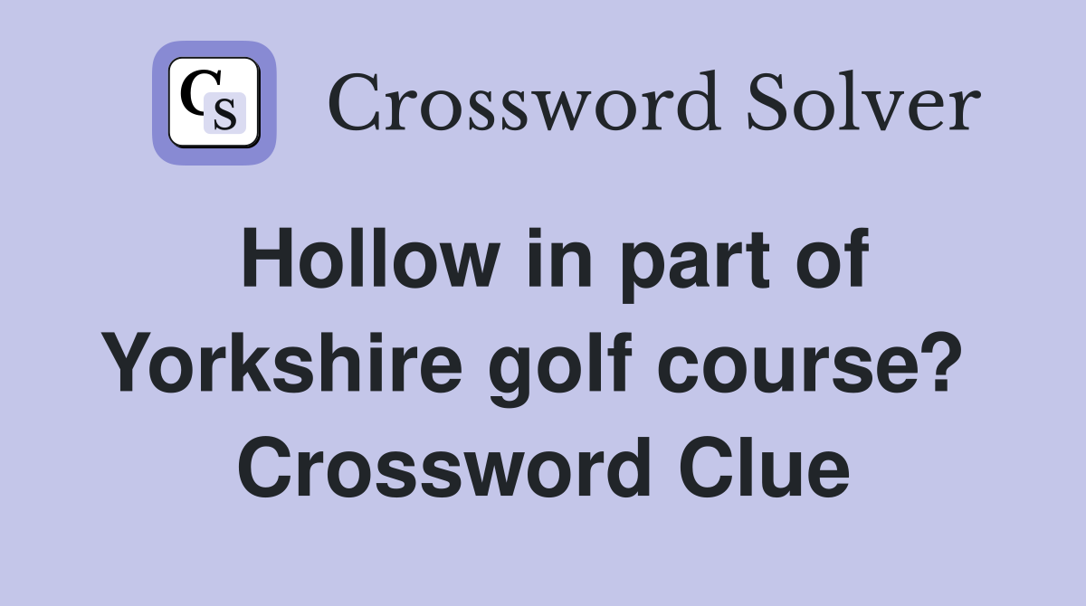 Hollow in part of Yorkshire golf course?  Crossword Clue