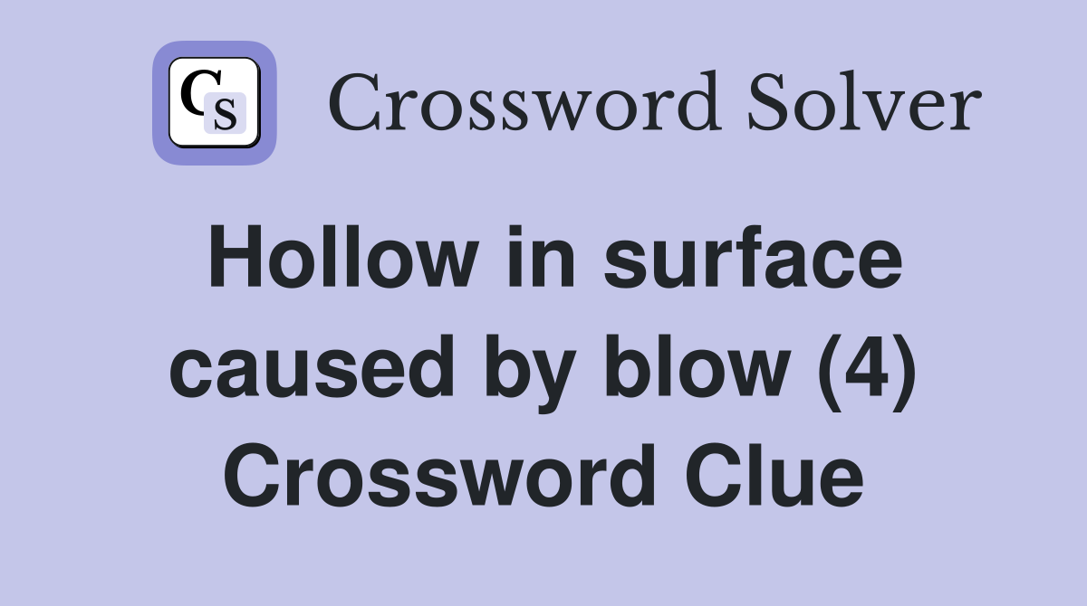 Hollow in surface caused by blow (4) Crossword Clue