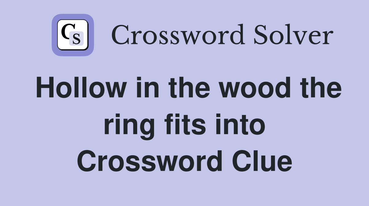 Hollow in the wood the ring fits into Crossword Clue