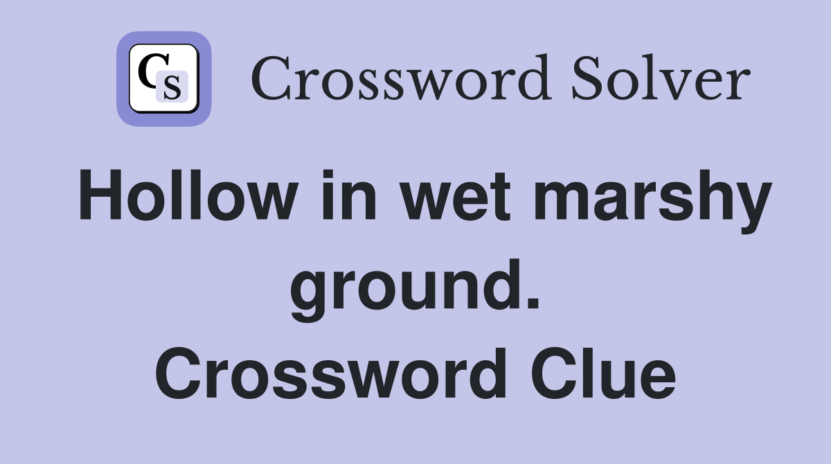 Hollow in wet marshy ground. Crossword Clue