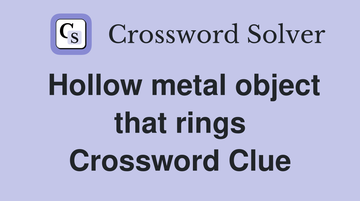 Hollow metal object that rings Crossword Clue