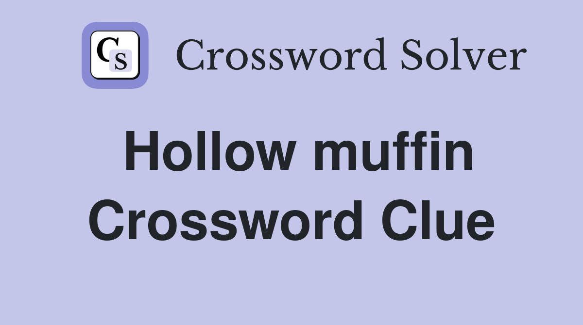 Hollow muffin Crossword Clue