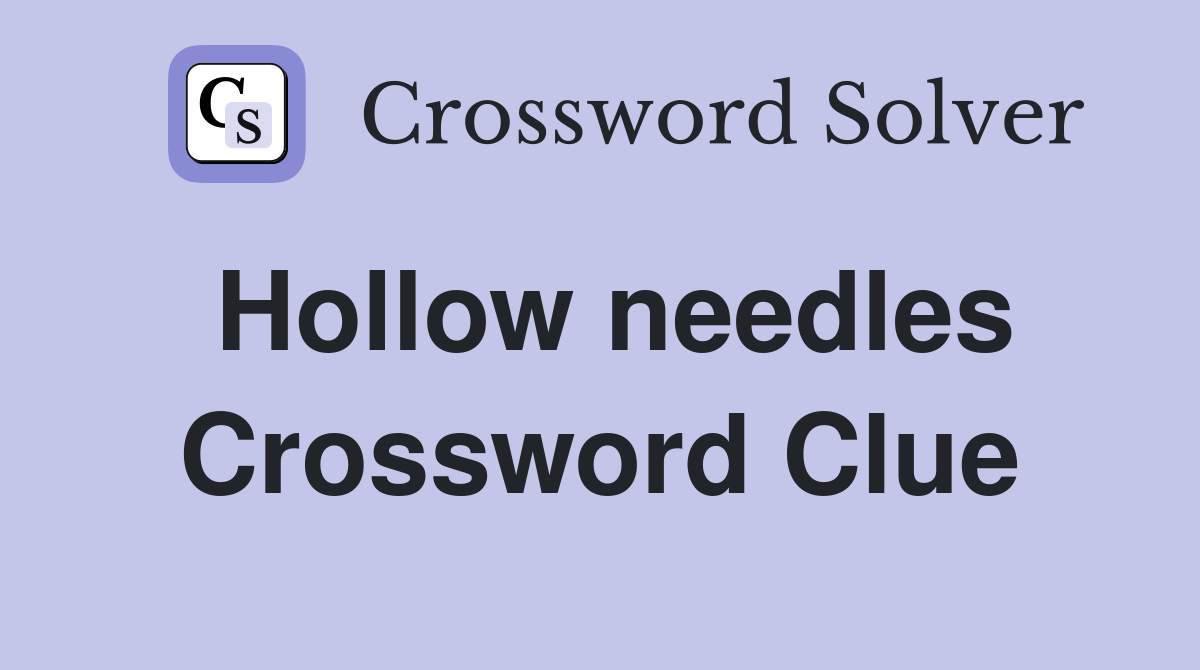 Hollow needles Crossword Clue