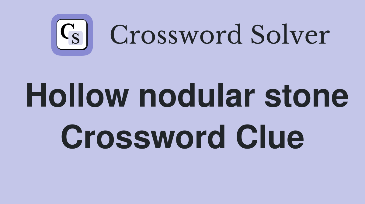 Hollow nodular stone Crossword Clue