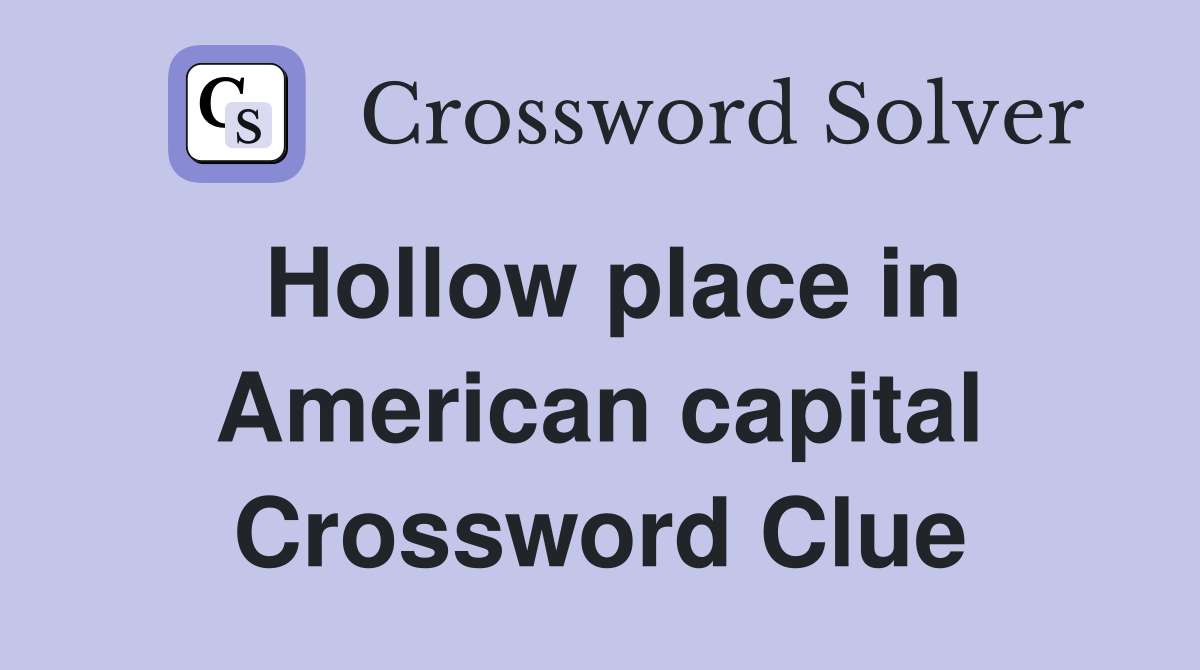 Hollow place in American capital Crossword Clue