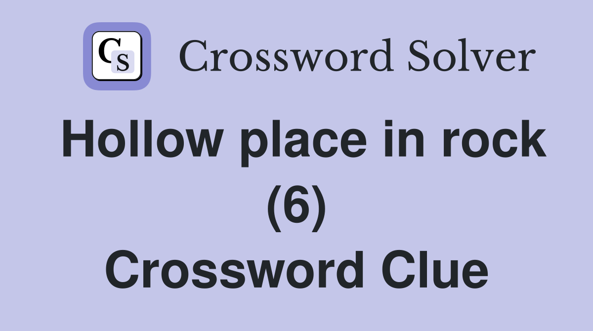 Hollow place in rock (6) Crossword Clue