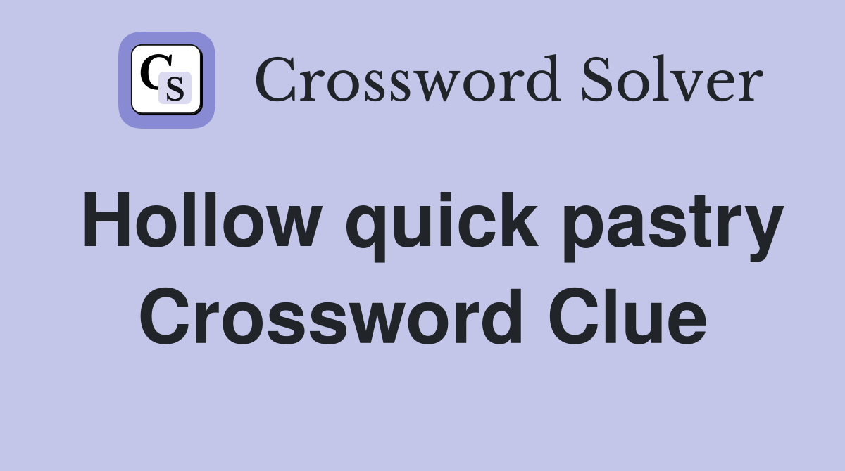 Hollow quick pastry Crossword Clue