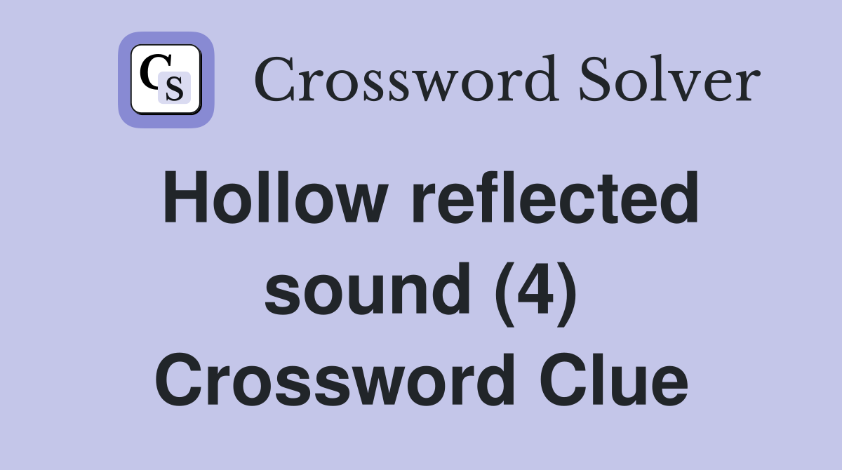 Hollow reflected sound (4) Crossword Clue