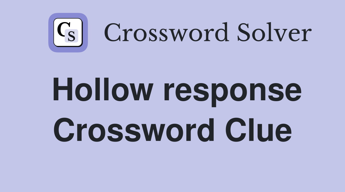 Hollow response Crossword Clue
