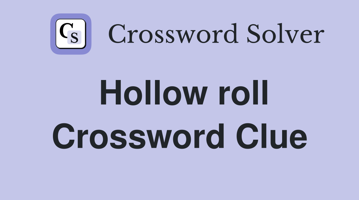 Hollow roll Crossword Clue