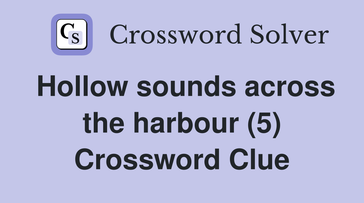 Hollow sounds across the harbour (5) Crossword Clue