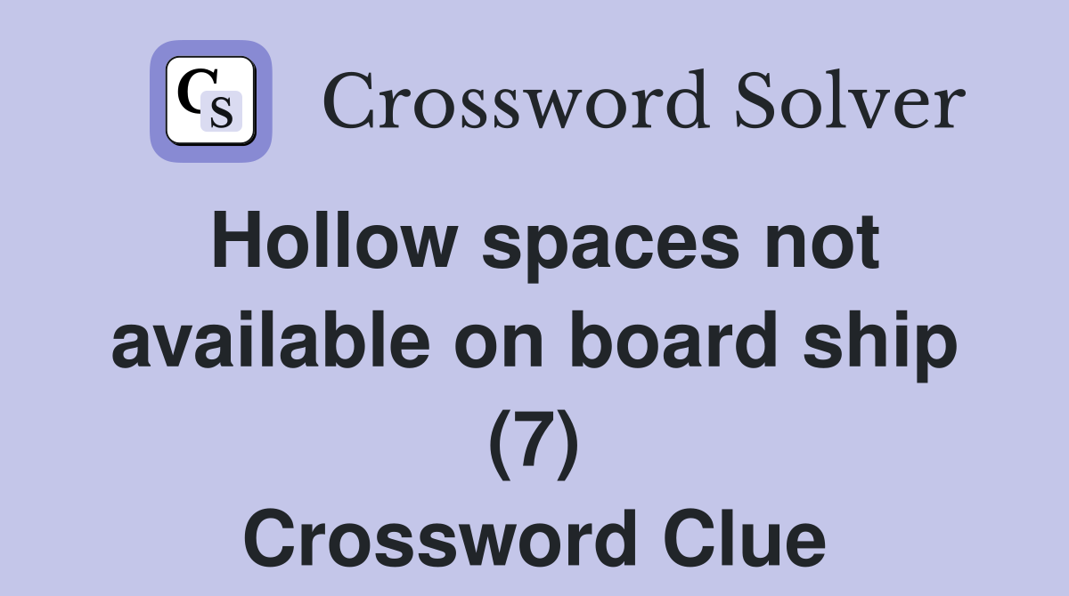 Hollow spaces not available on board ship (7) Crossword Clue