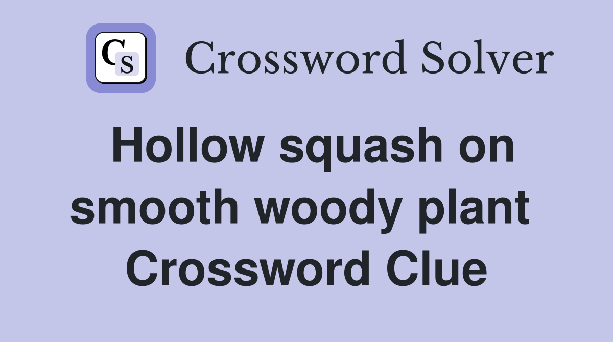 Hollow squash on smooth woody plant  Crossword Clue