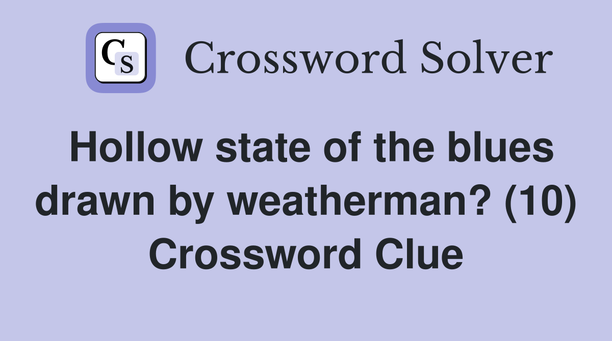 Hollow state of the blues drawn by weatherman? (10) Crossword Clue