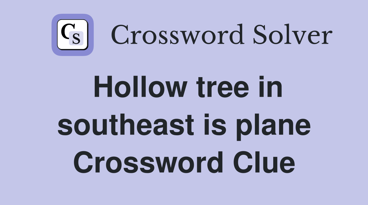 Hollow tree in southeast is plane Crossword Clue