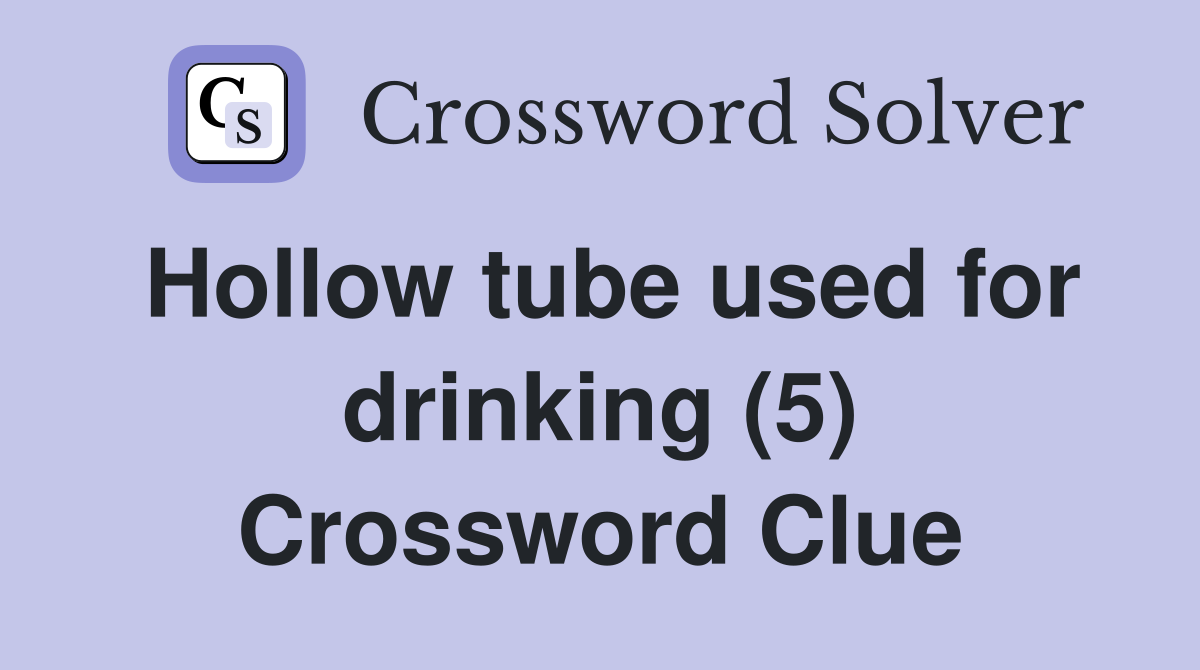 Hollow tube used for drinking (5) Crossword Clue
