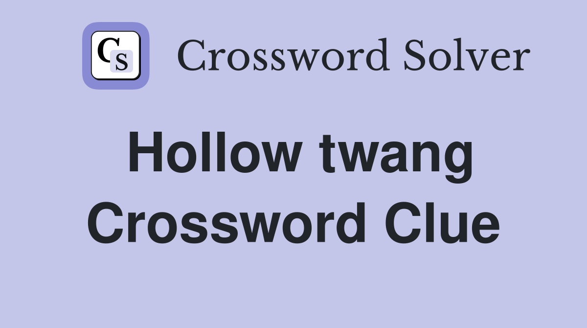 Hollow twang Crossword Clue