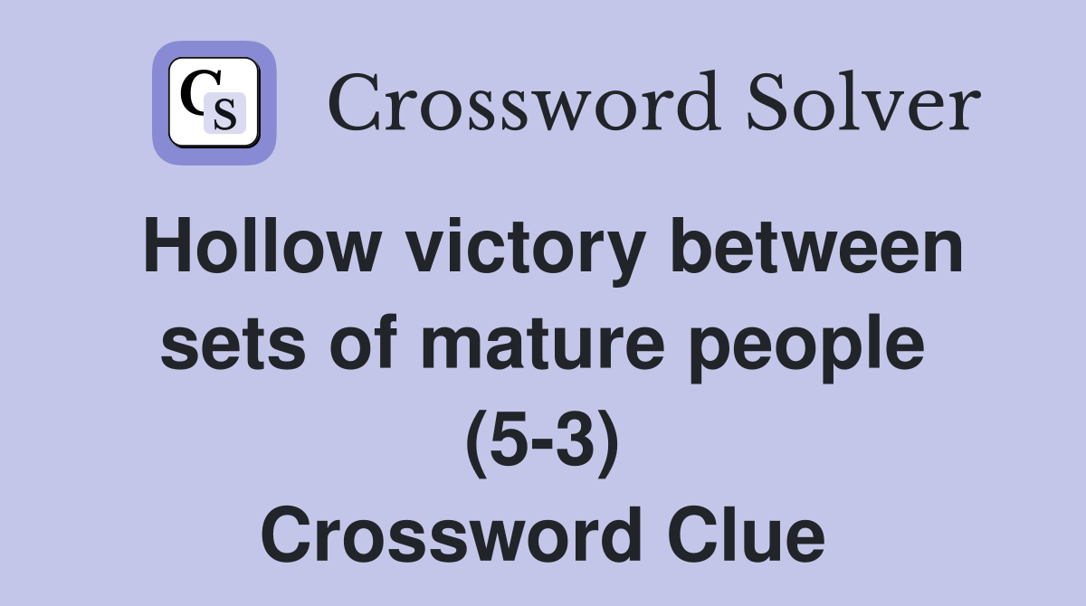 Hollow victory between sets of mature people (5-3) Crossword Clue