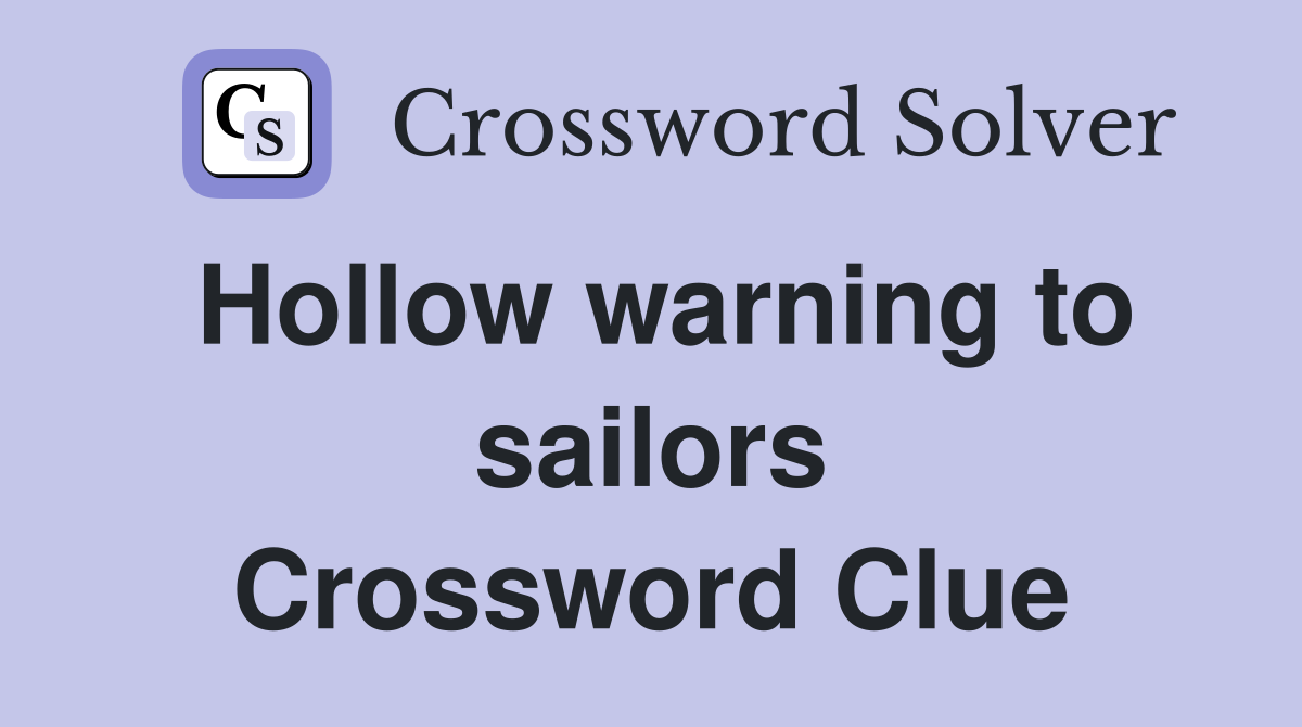 Hollow warning to sailors Crossword Clue