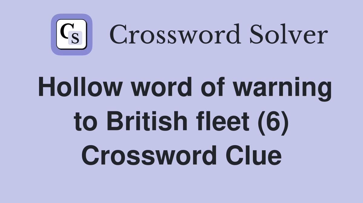 Hollow word of warning to British fleet (6) Crossword Clue