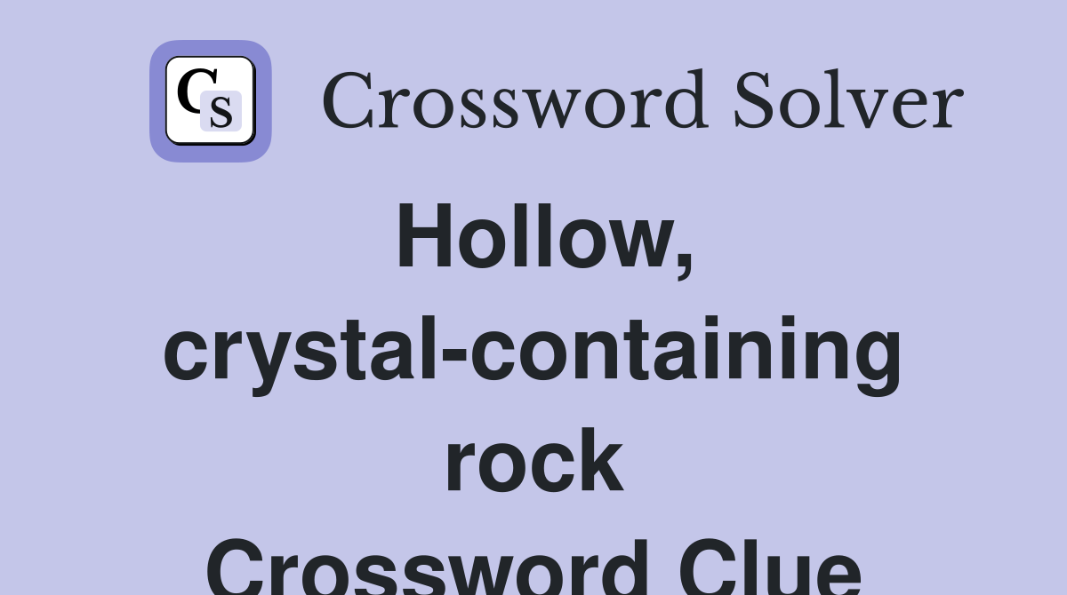 Hollow, crystal-containing rock Crossword Clue