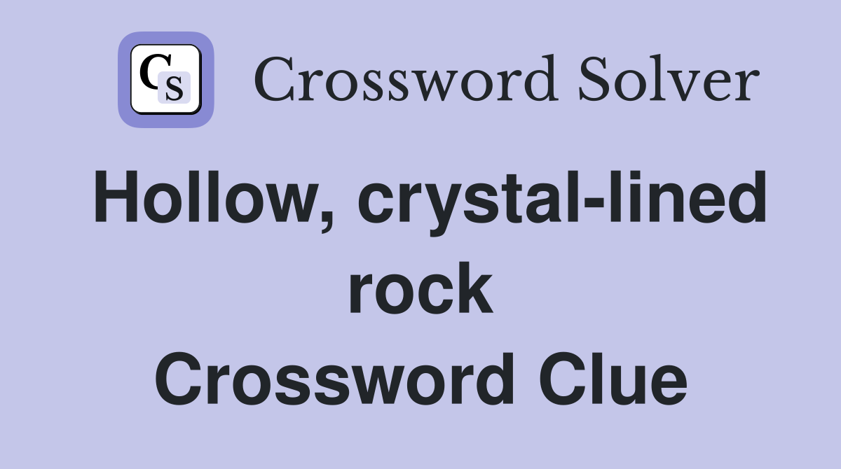 Hollow, crystal-lined rock Crossword Clue