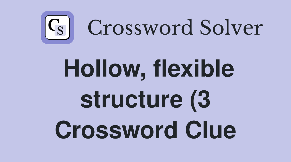 Hollow flexible structure (3) Crossword Clue Answers Crossword Solver Hollow flexible structure (3) Crossword Clue Answers Crossword Solver