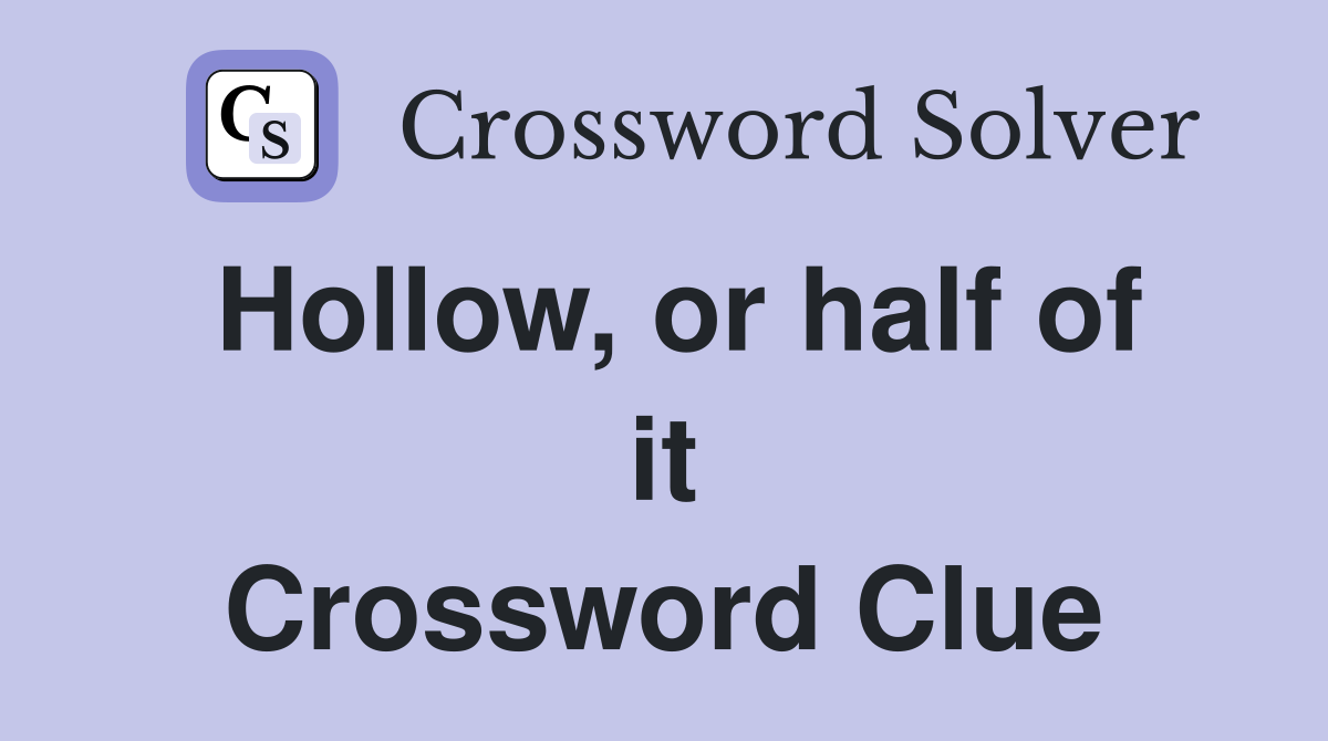 Hollow, or half of it Crossword Clue
