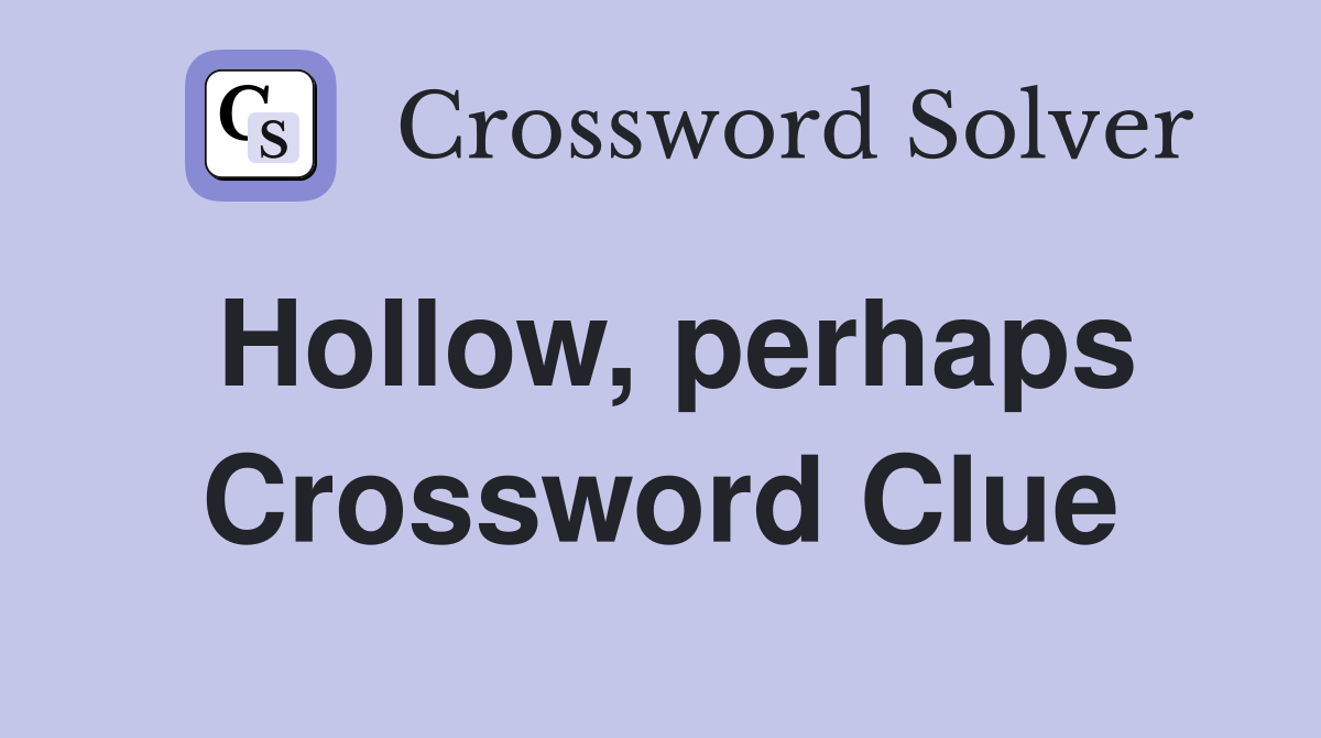 Hollow, perhaps Crossword Clue