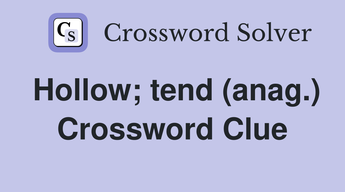 Hollow; tend (anag.) Crossword Clue