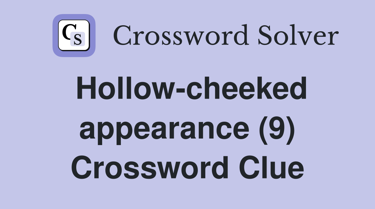 Hollow-cheeked appearance (9) Crossword Clue